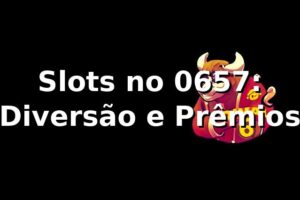 Slots no 0657: Diversão e Prêmios ⭐